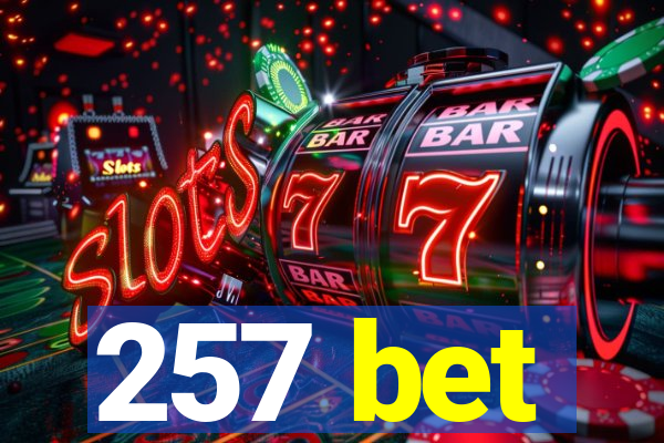 257 bet